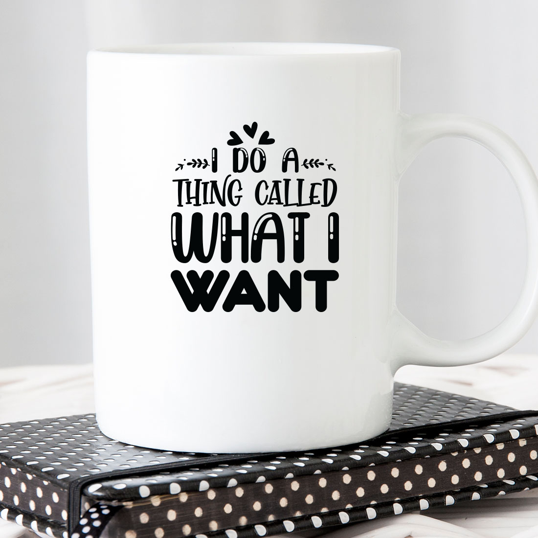 White coffee mug that says i do a thing called what i want.