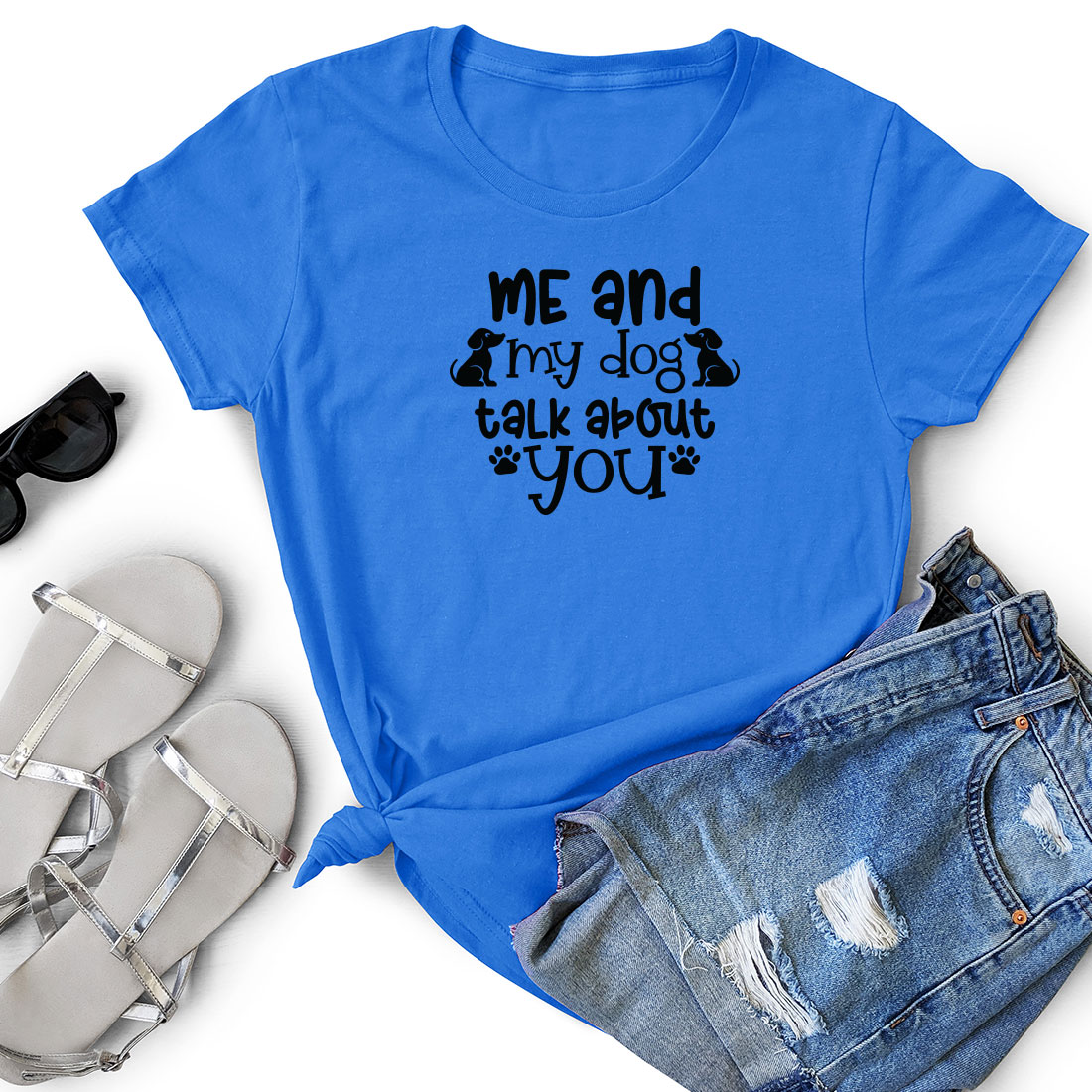T - shirt that says me and my dog talk about you.