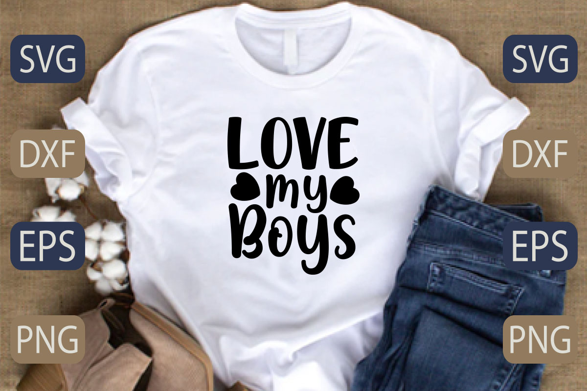 T - shirt with the words love my boys on it.