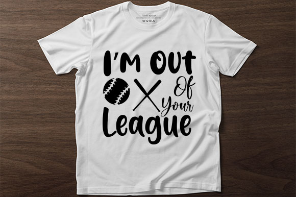 T - shirt that says i'm out of your league.