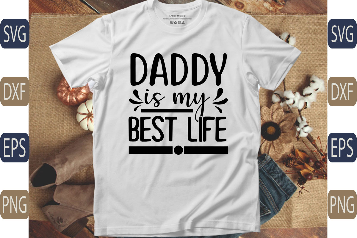 T - shirt that says daddy is my best life.