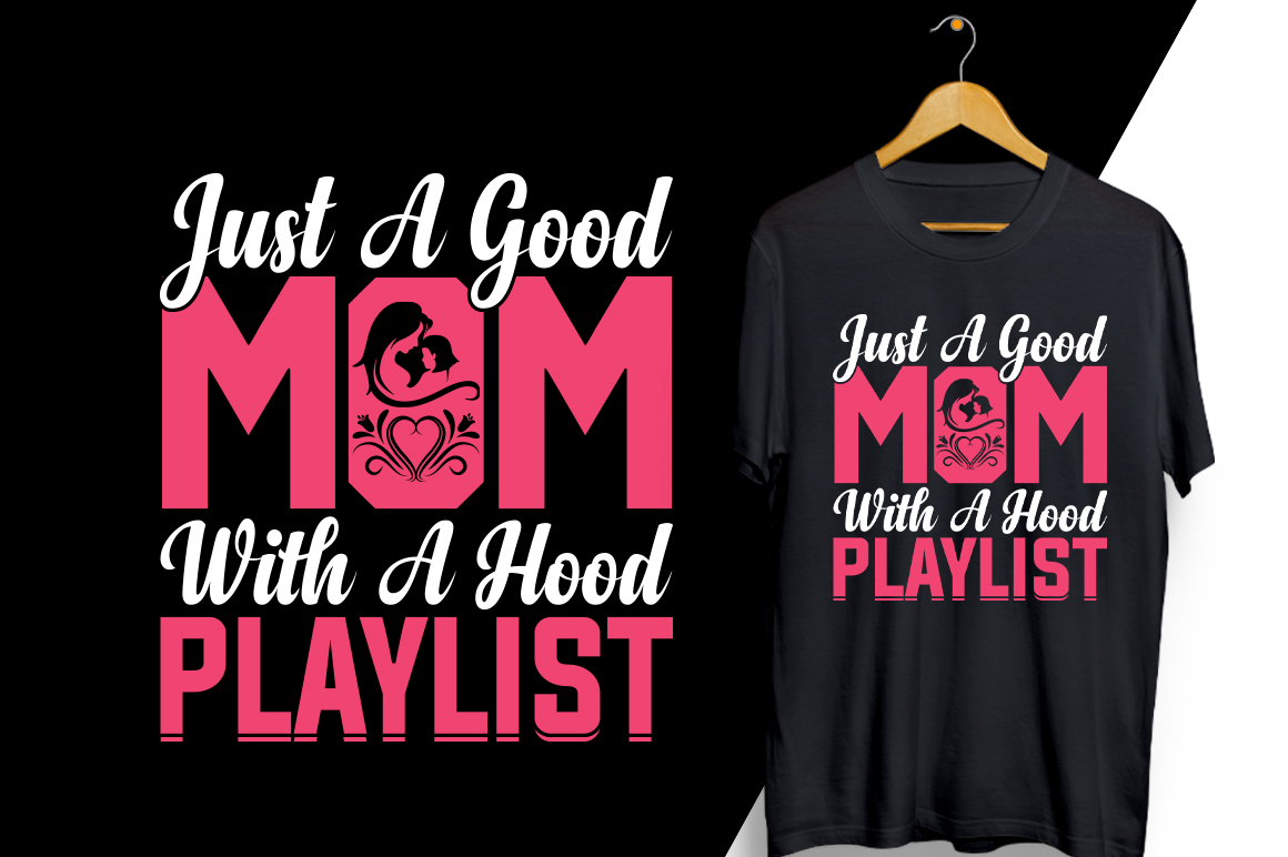 T - shirt that says just a good mom with a hood playlist.