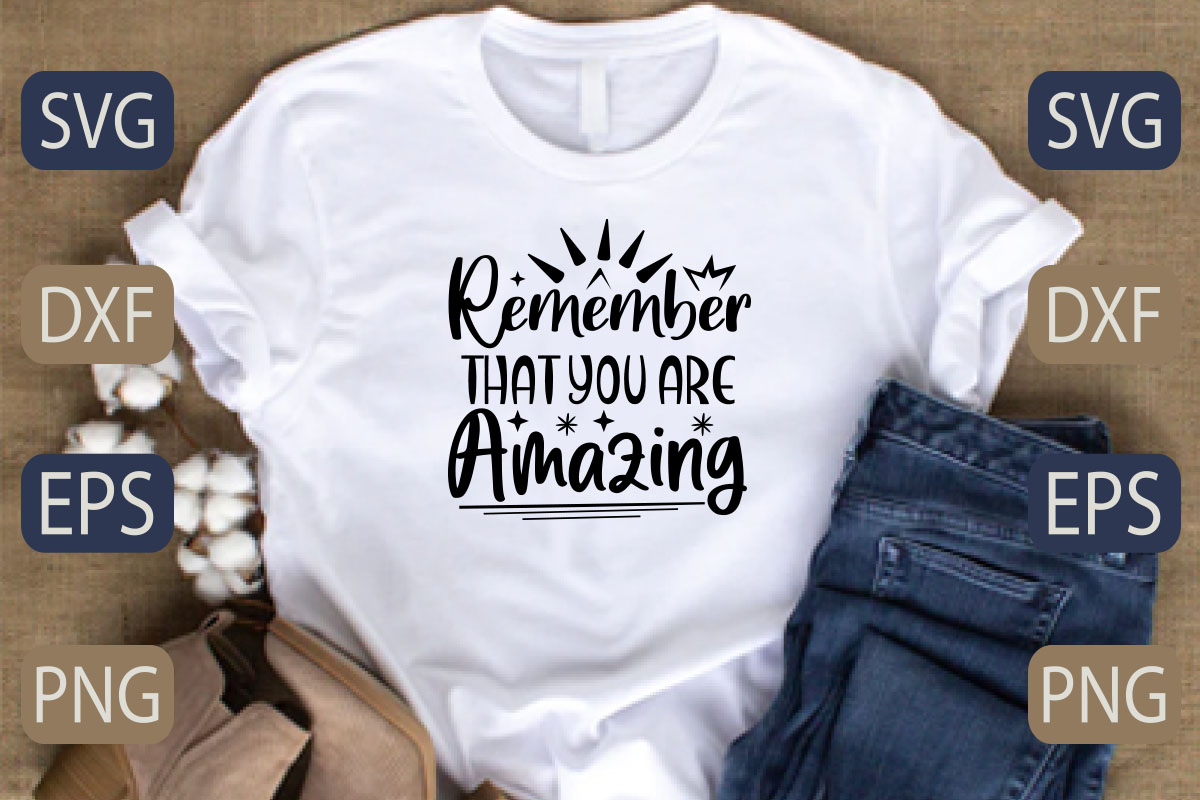 T - shirt that says remember that you are amazing.