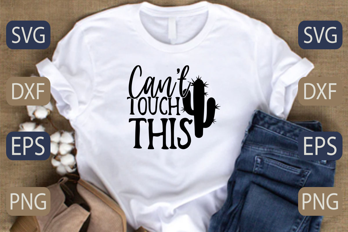 T - shirt that says can't touch this with a cactus on it.