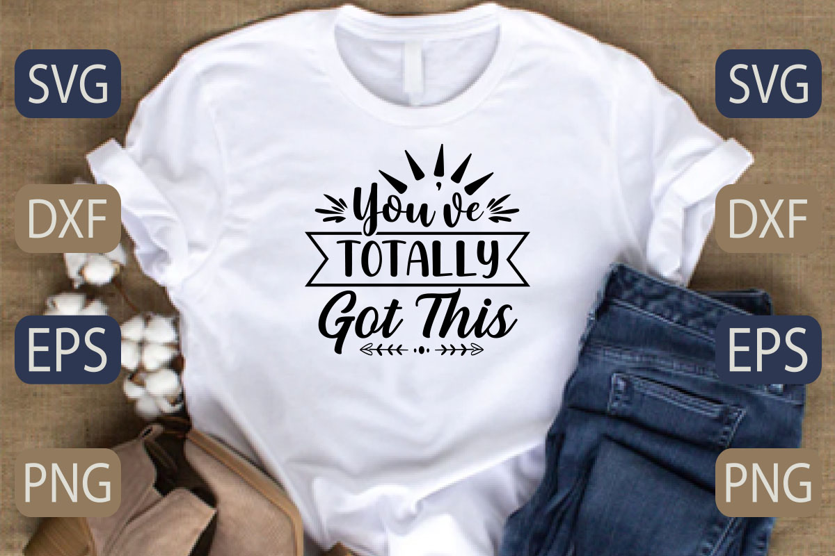 T - shirt that says you're totally got this.