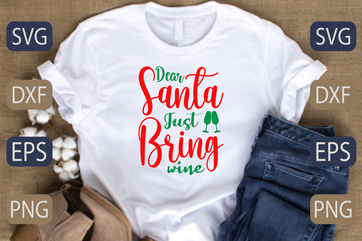 T - shirt that says dear santa just bring wine.