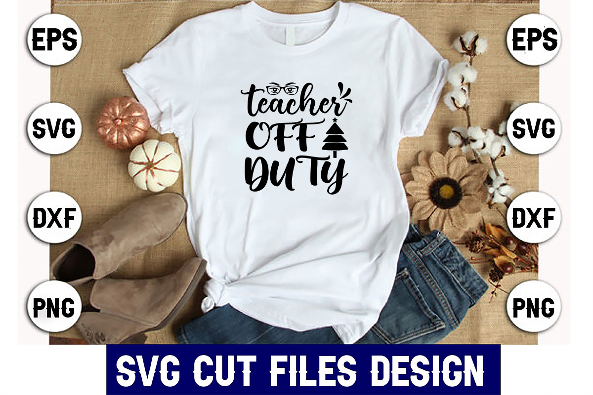 T - shirt with the words teacher off duty on it.