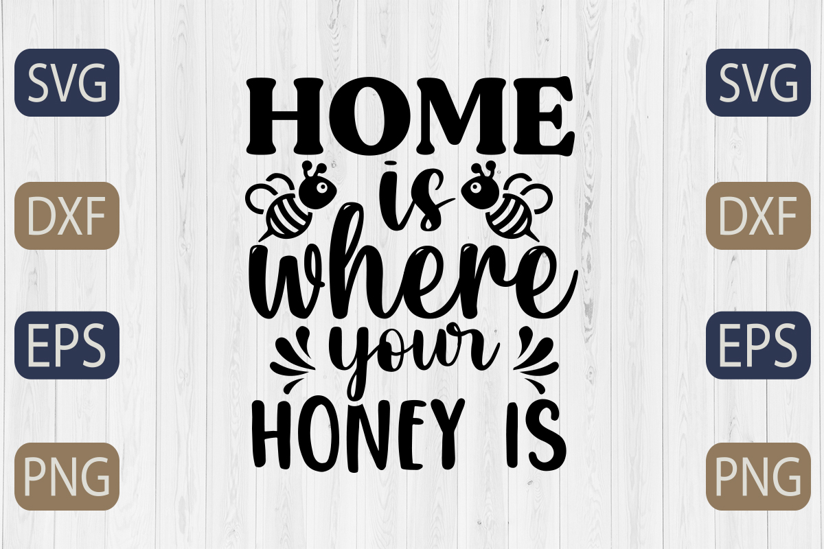 Home is where your honey is svg cut file.