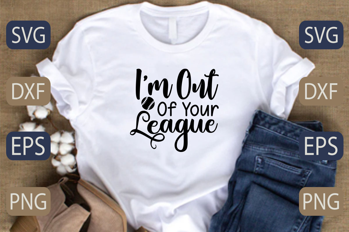 T - shirt that says i'm out of your league.