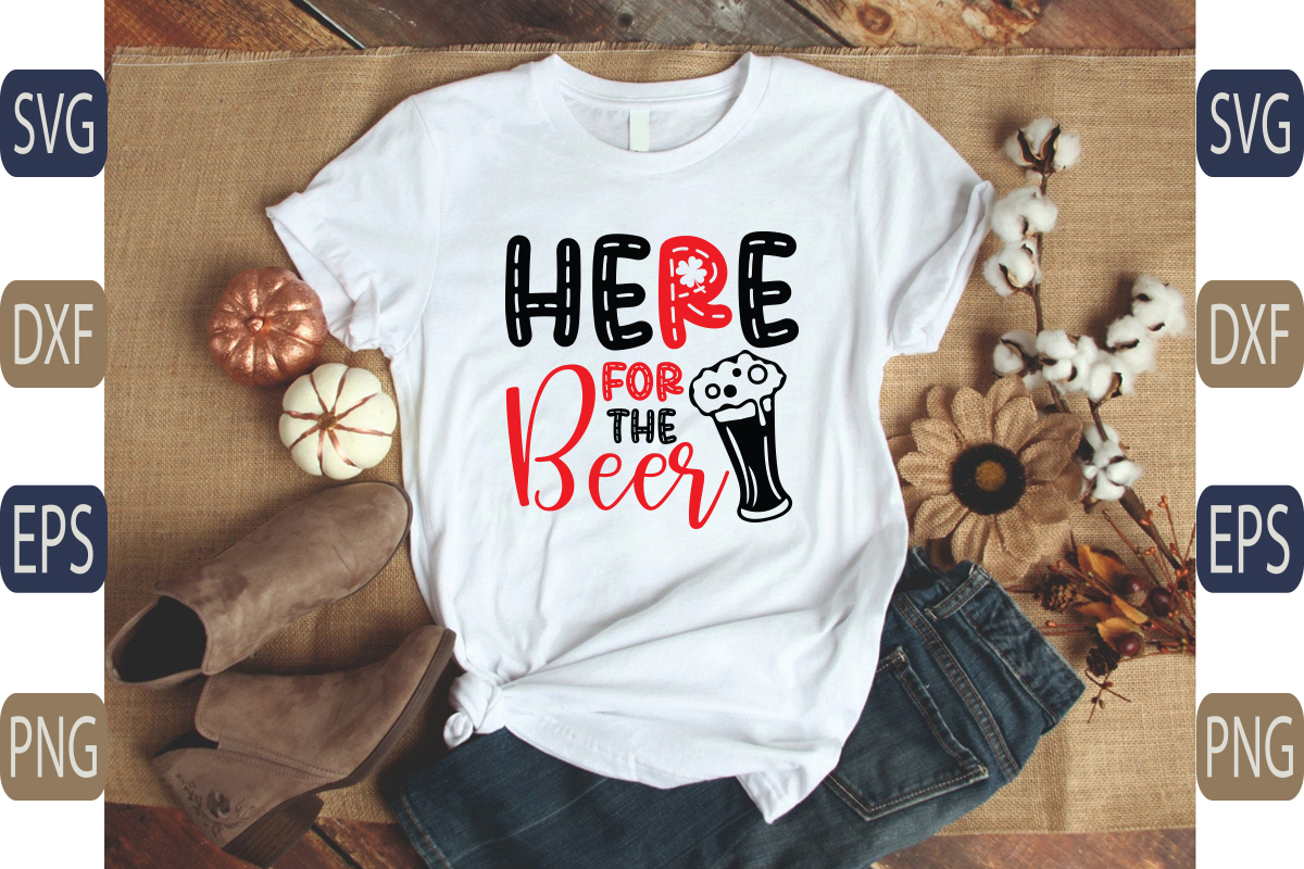 T - shirt that says here for the beer.