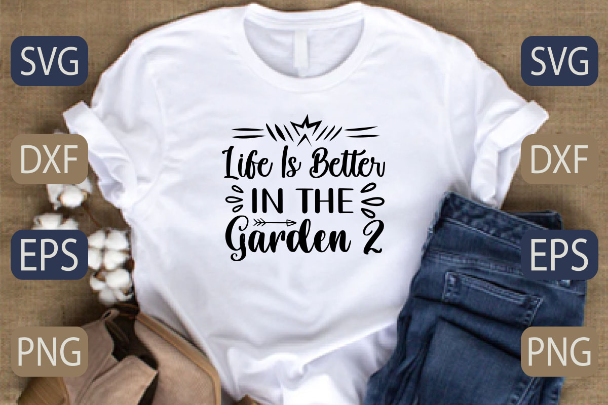 T - shirt that says life is better in the garden.