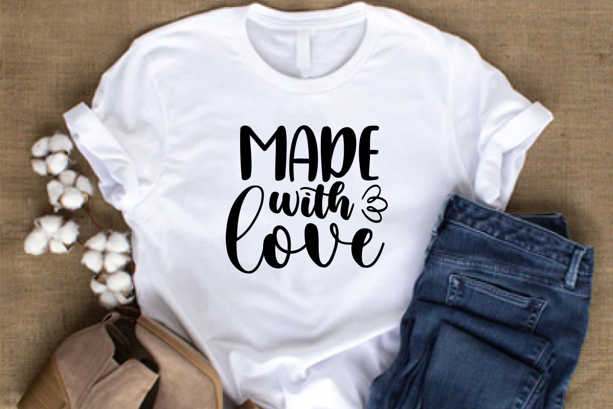 T - shirt that says made with love.