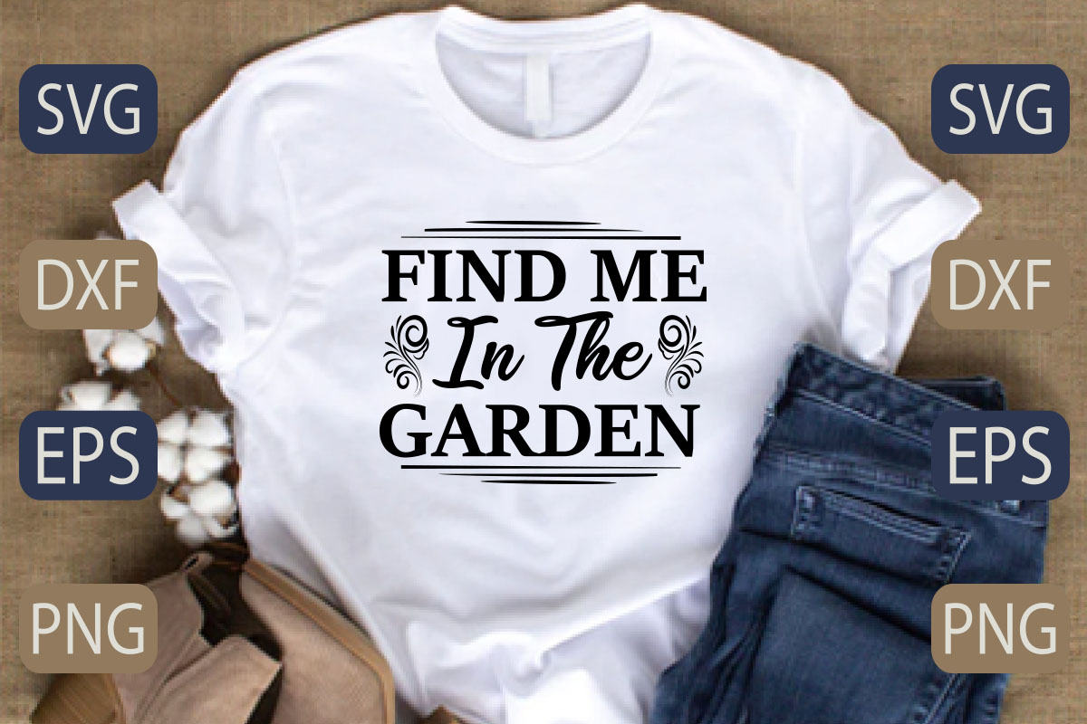 T - shirt that says find me in the garden.