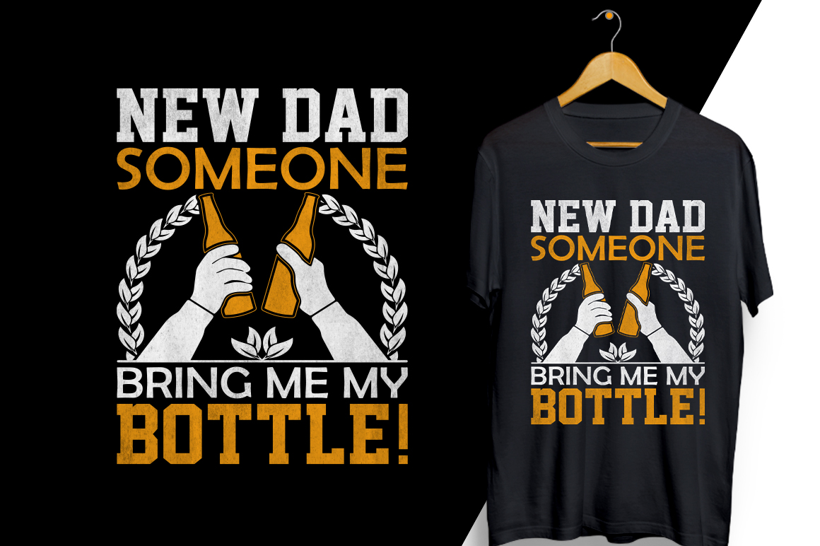 Two t - shirts that say new dad and someone bring me my bottle.