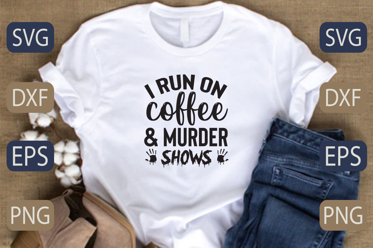 T - shirt that says i run on coffee and murder shows.