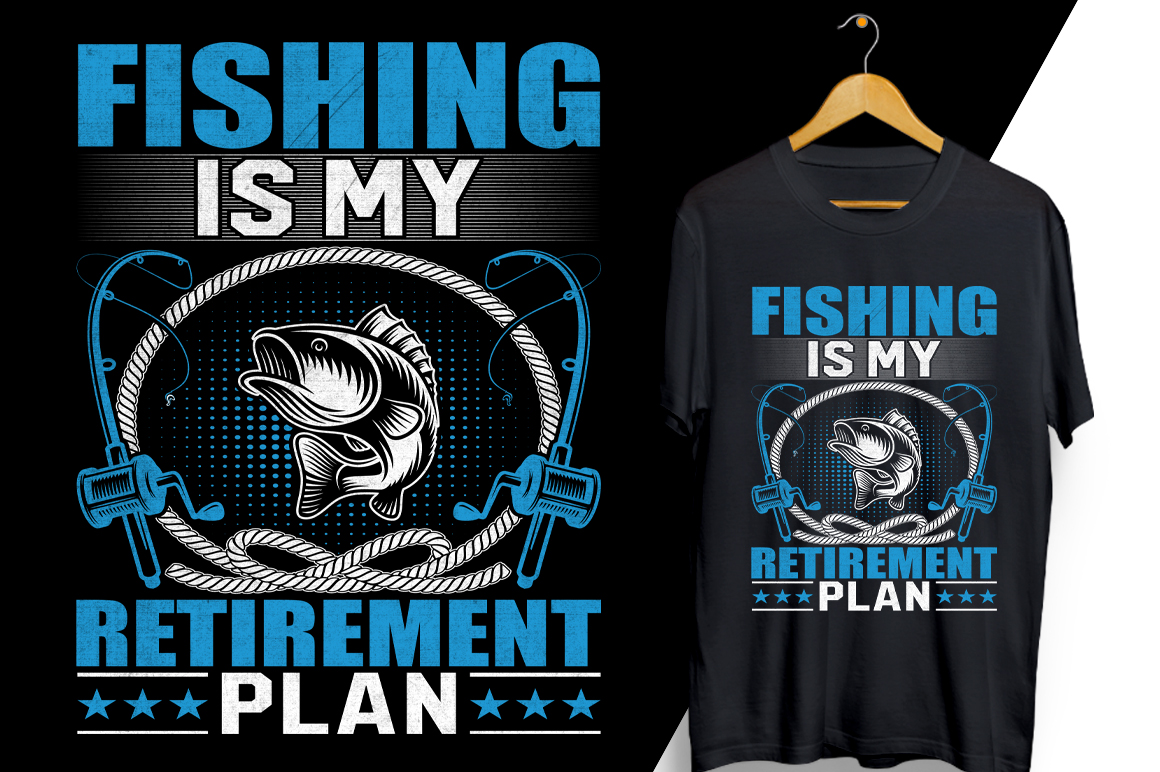 T - shirt that says fishing is my retirement plan.