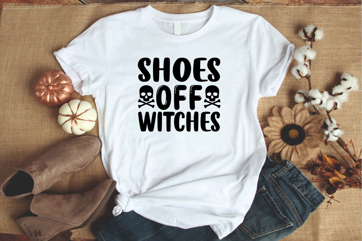 White shirt that says shoes off witches.