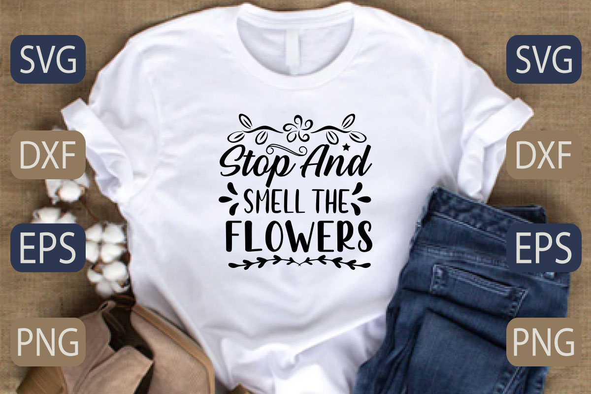 T - shirt that says stop and smell the flowers.