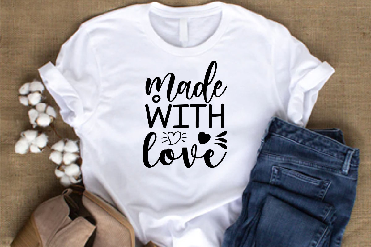 T - shirt that says made with love.