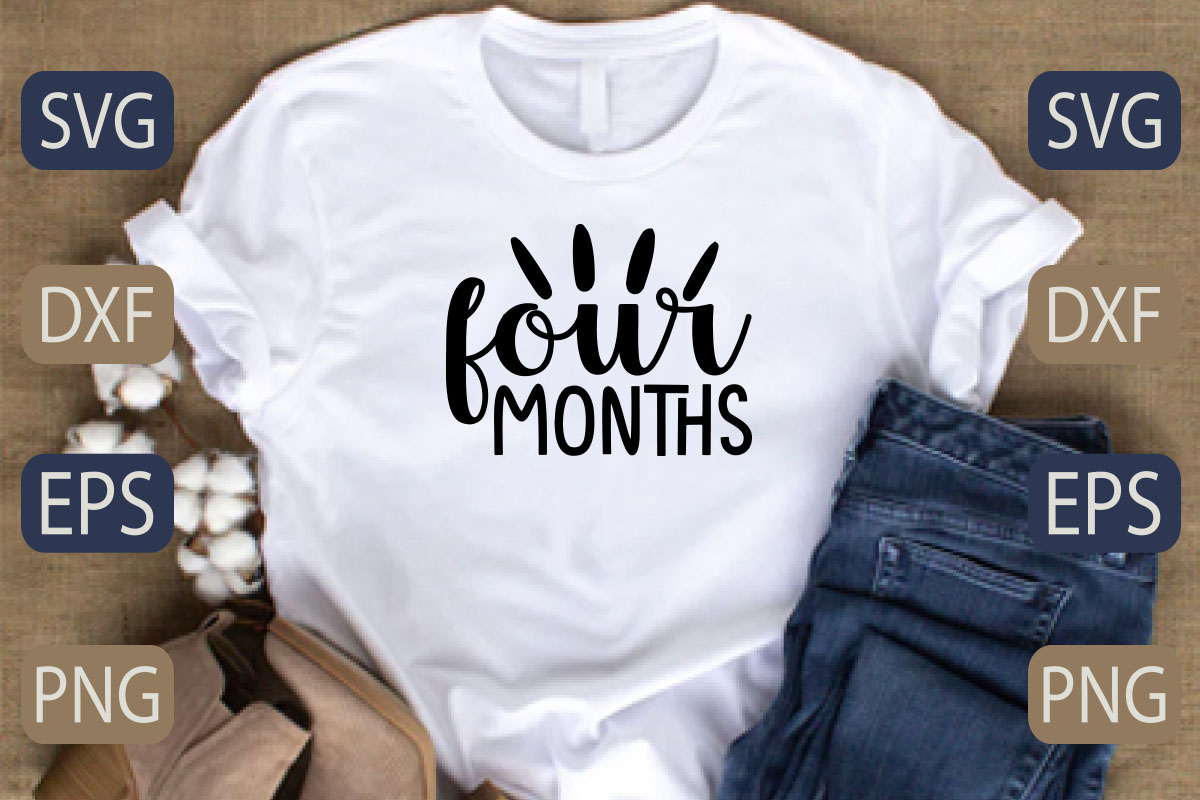 T - shirt with the words four months printed on it.