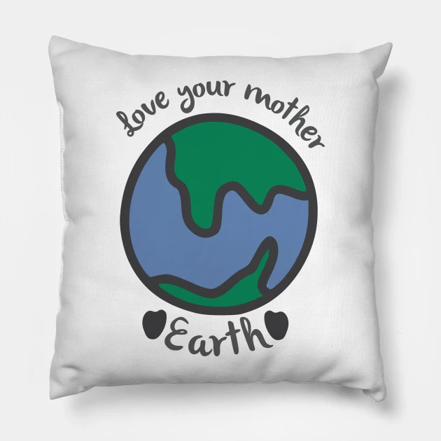 Square pillow with the words love your mother earth on it.