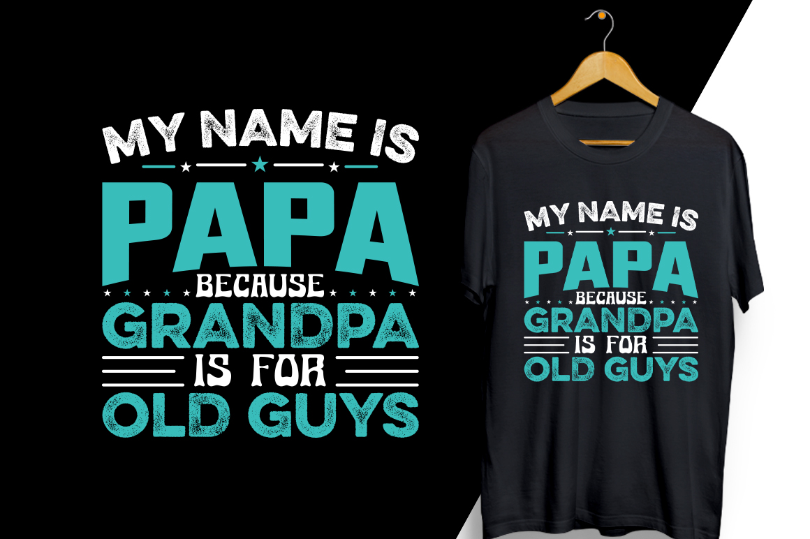 T - shirt that says my name is papa because grandpa is for old guys.