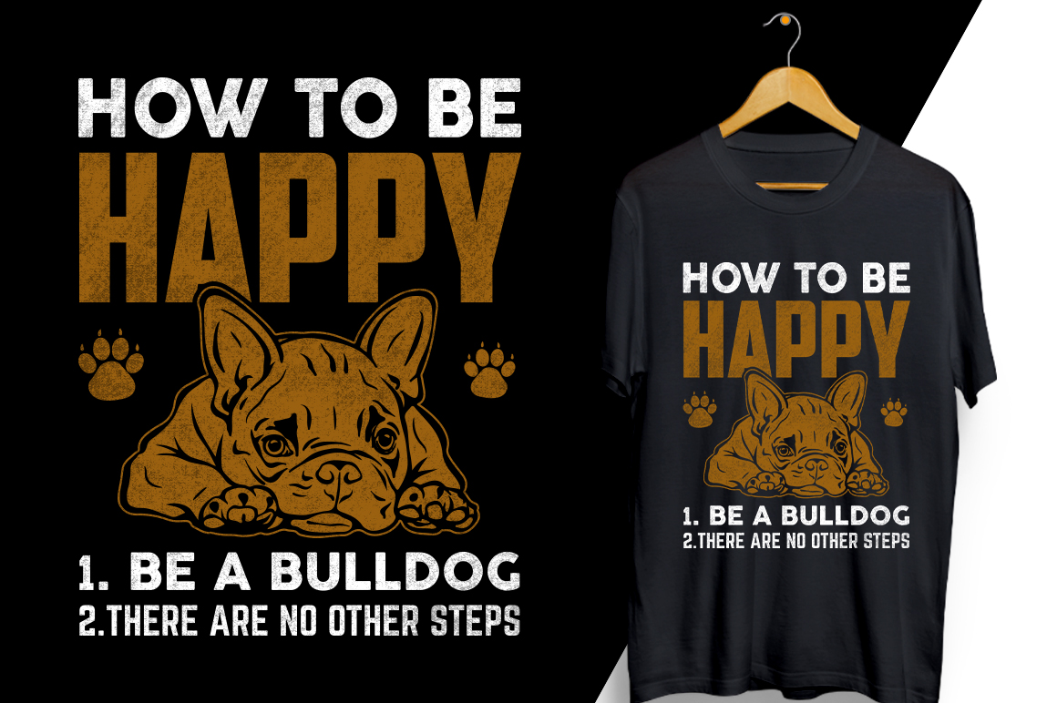 T - shirt that says how to be happy and how to be a bulldog.