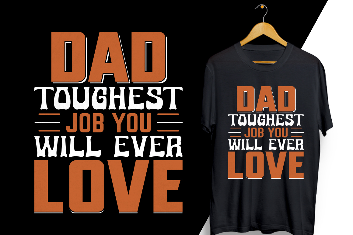 T - shirt that says dad toughest job you will ever love.
