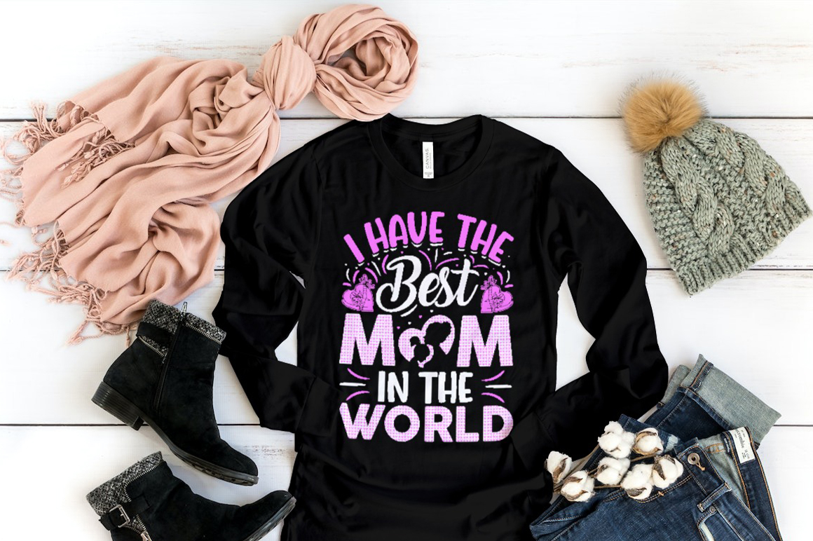 I have the best mom in the world shirt.