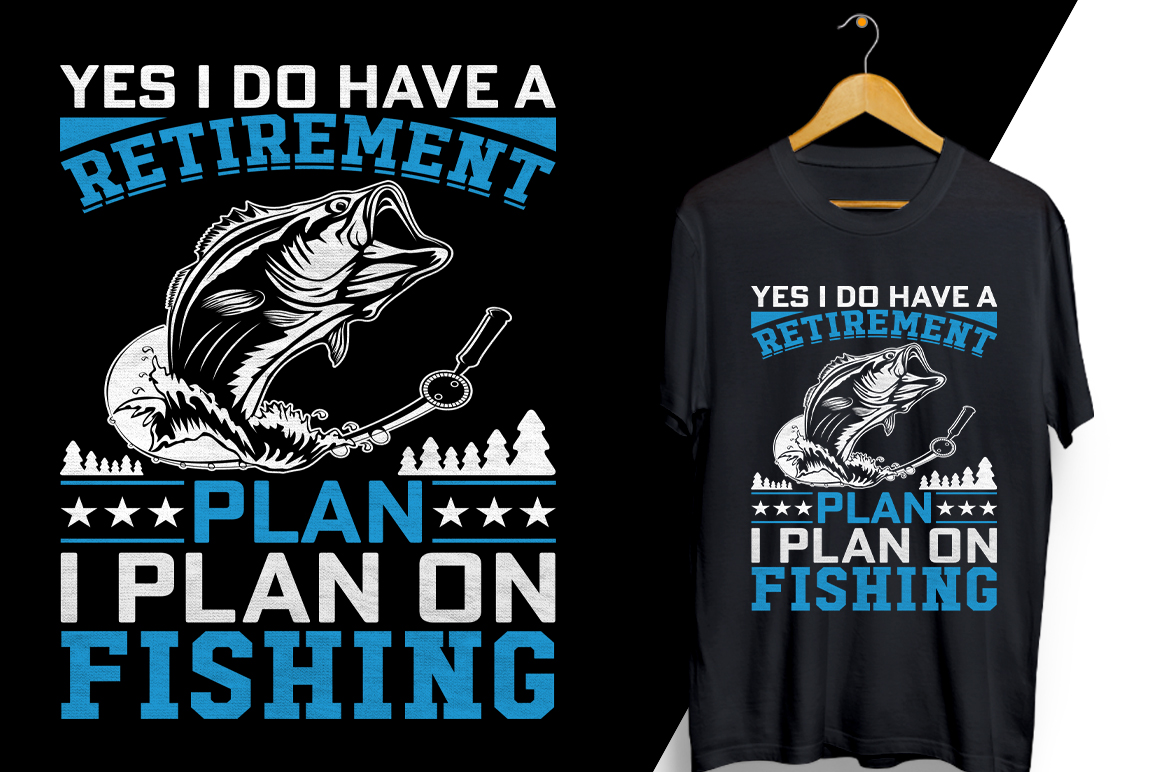 T - shirt that says yes i do have a retirement plan on fishing.