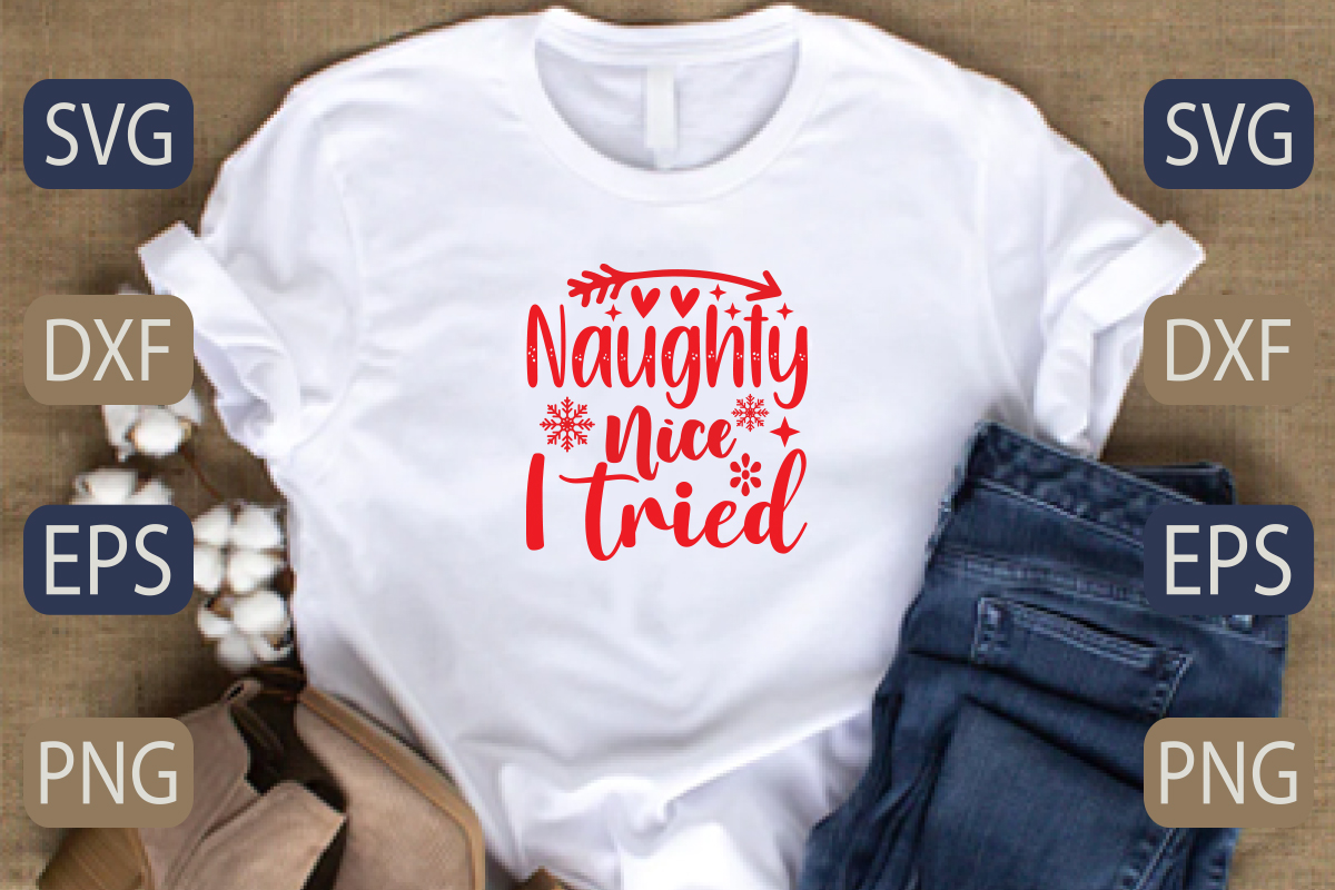 White t - shirt with the words naughty nice i tried on it.