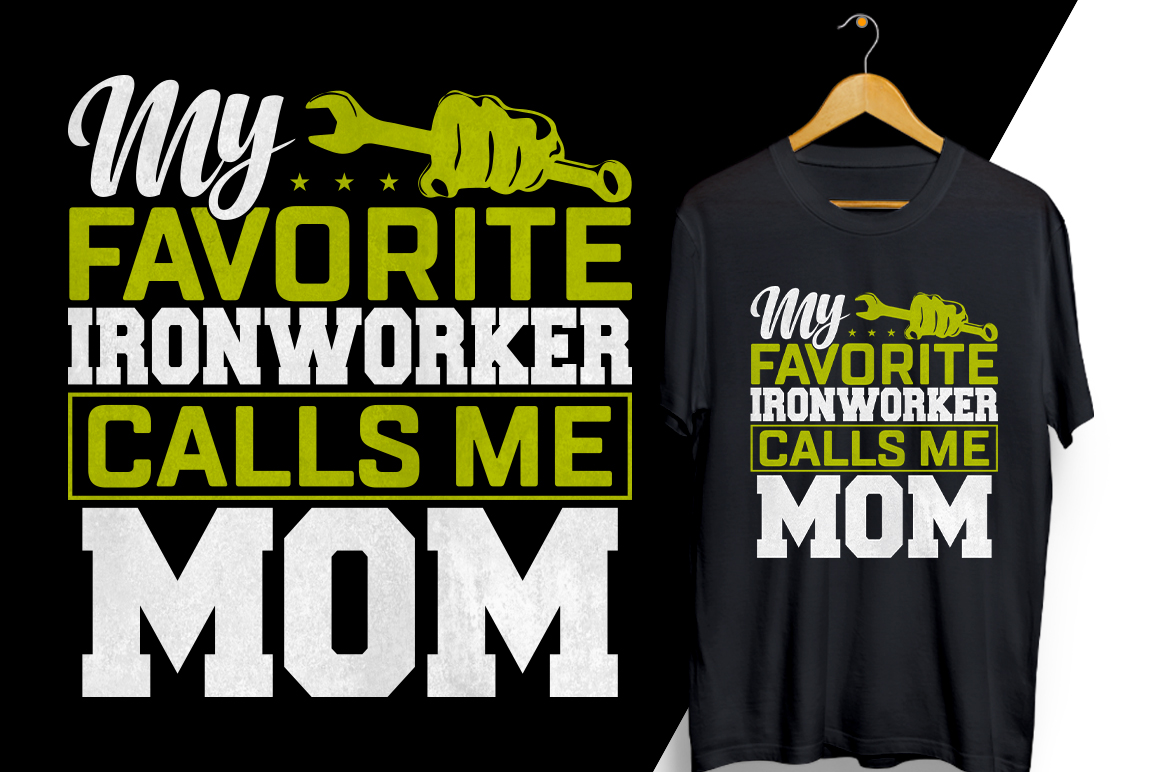 T - shirt that says my favorite ironworker calls me mom.