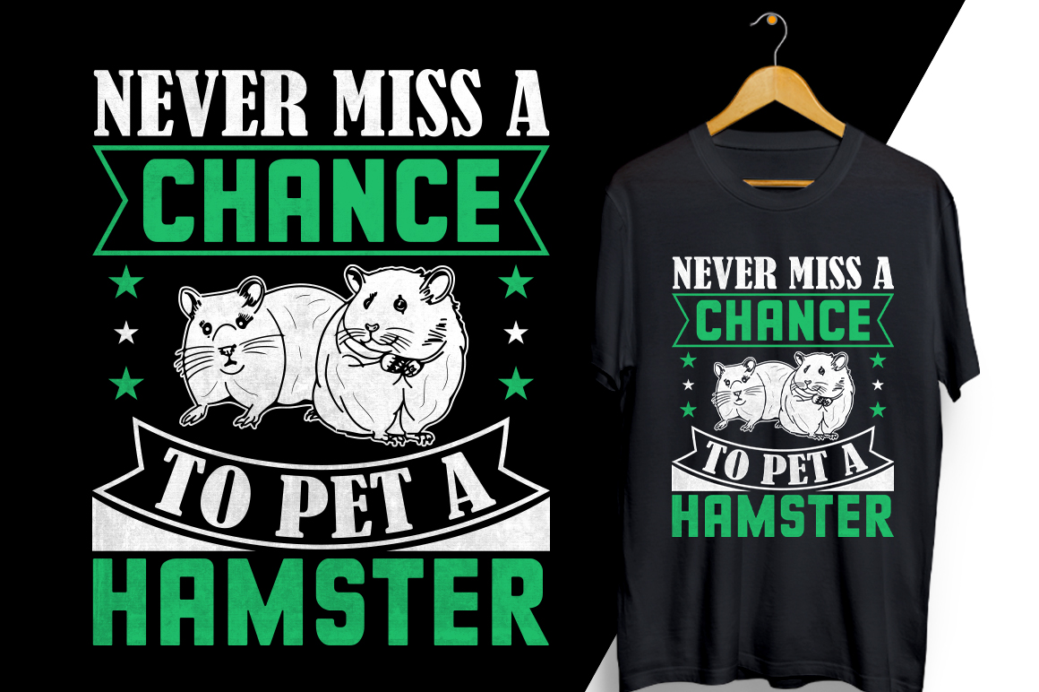 T - shirt that says never miss a chance to pet a hamster.
