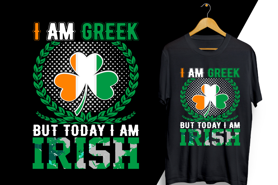 I am greek but today i am irish t - shirt.