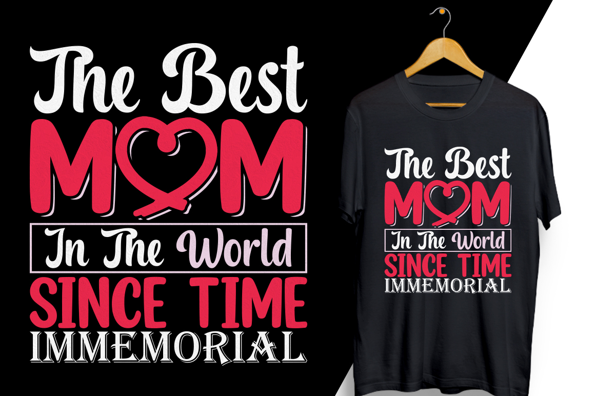 T - shirt that says the best mom in the world since time imme.