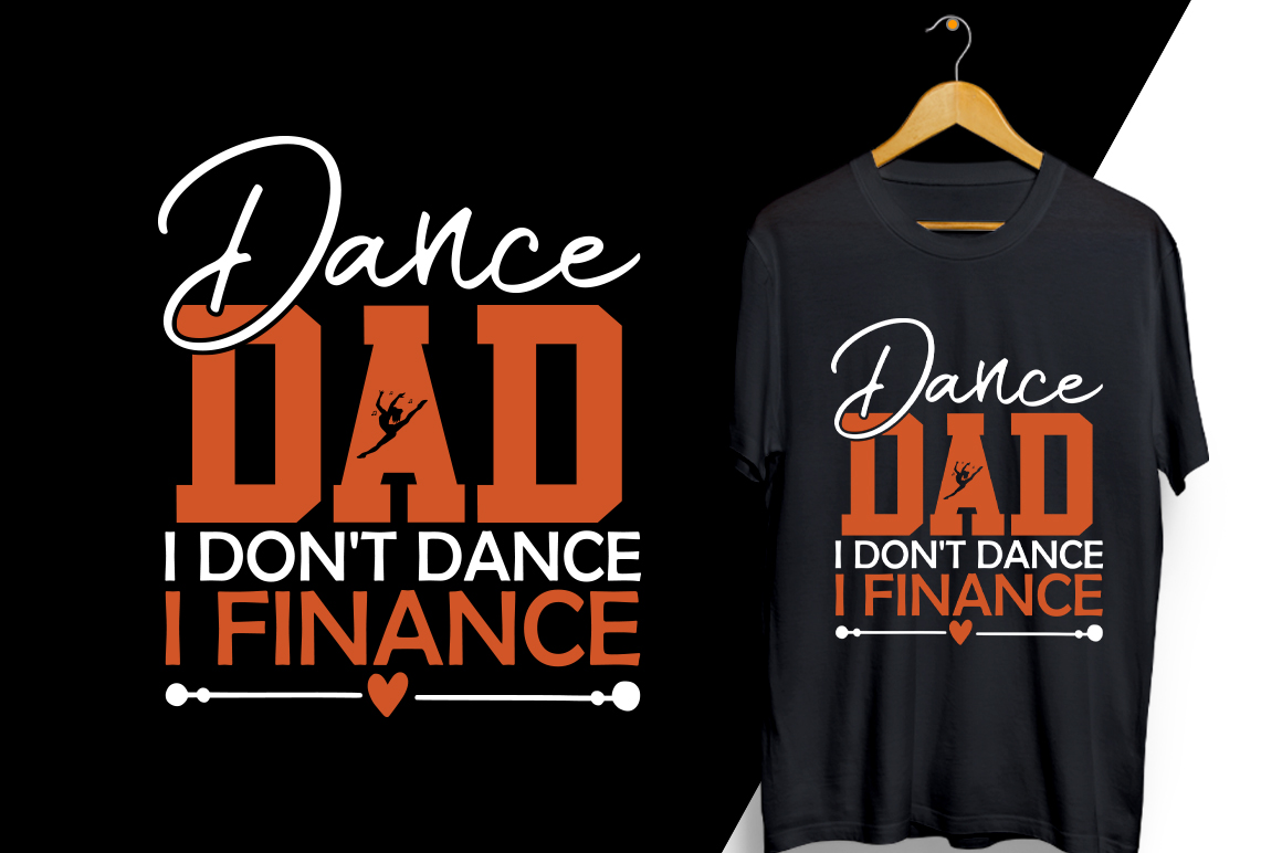 T - shirt with the words dance dad and i don't dance finance.