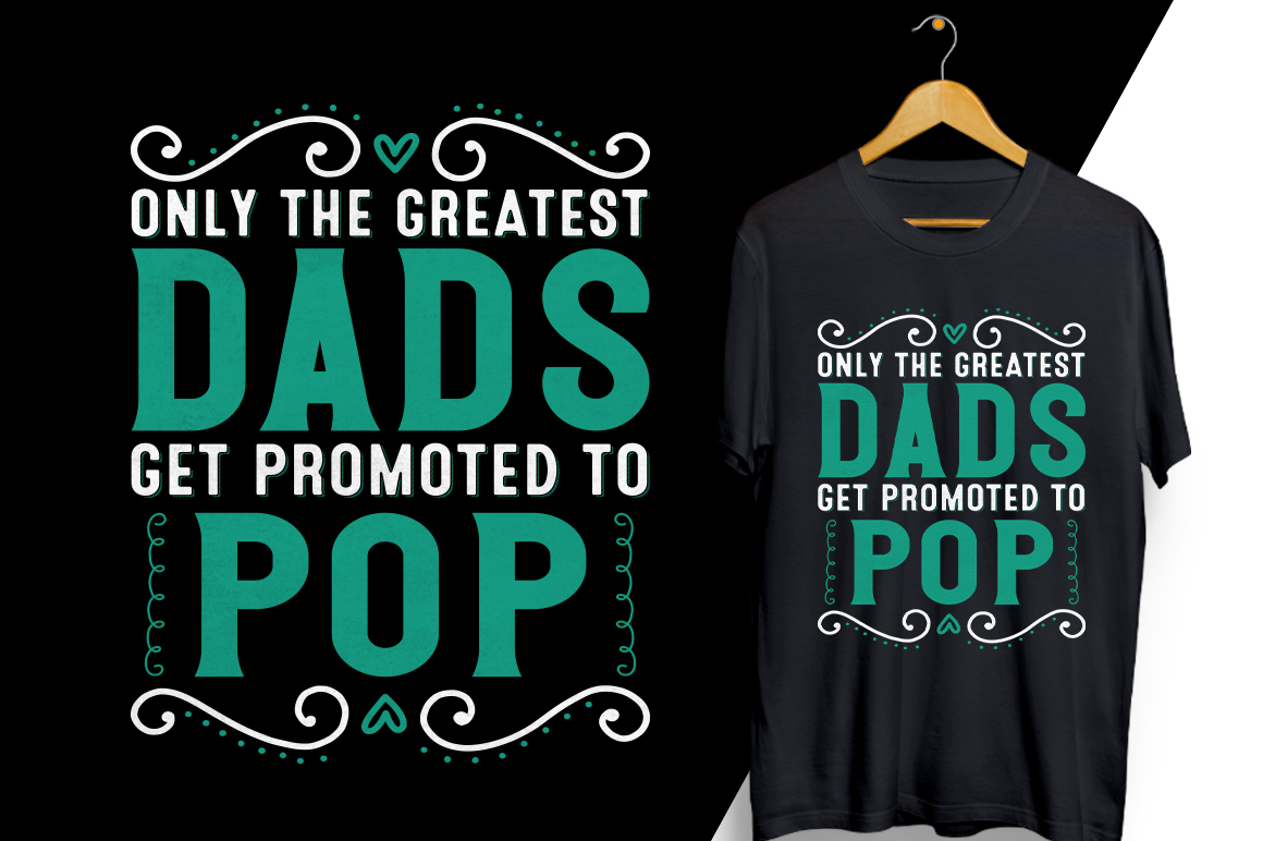 T - shirt that says only the greatest dads get promote to pop.