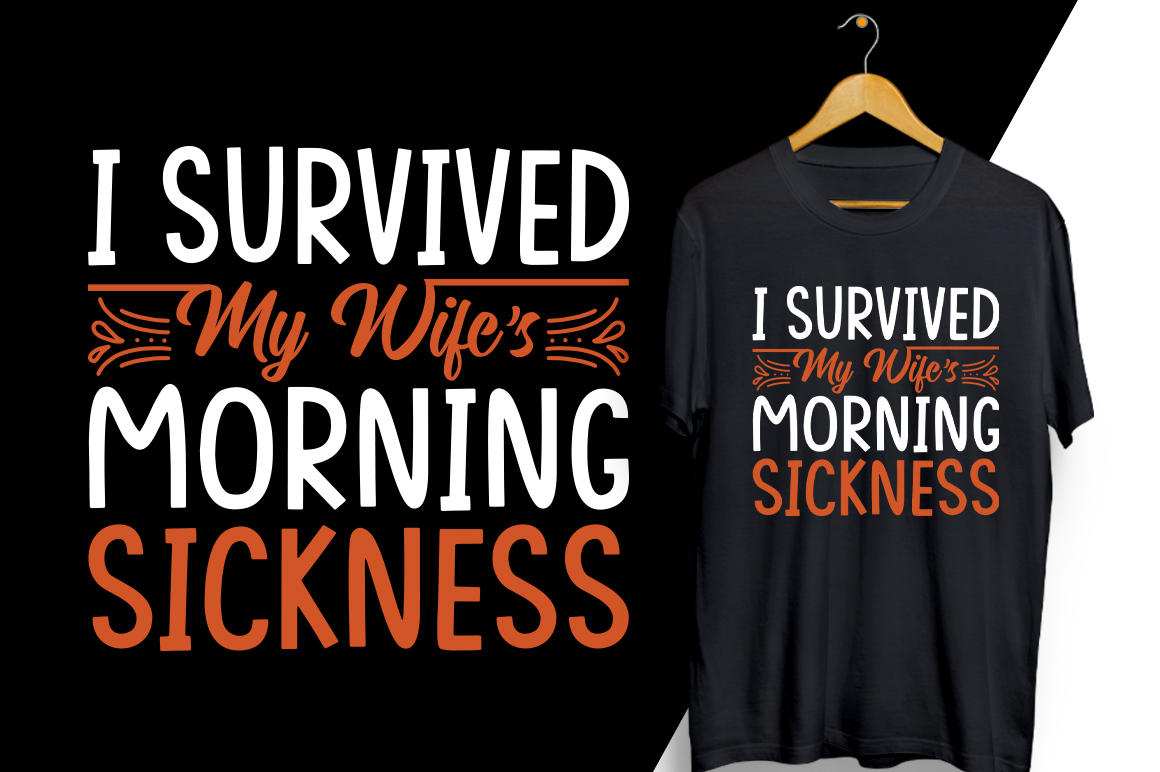 T - shirt that says i survived my wife's morning sickness.