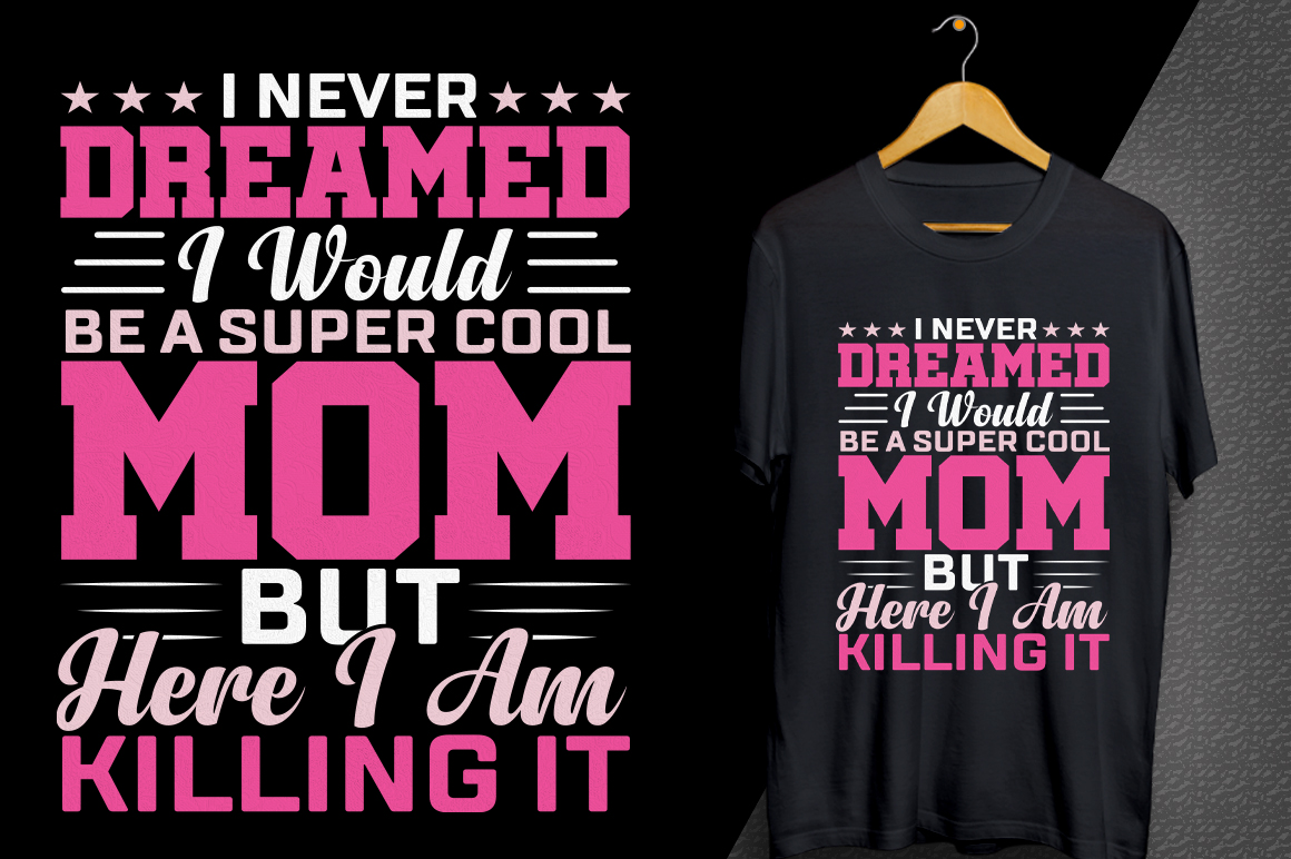 T - shirt that says i never dream would be a super cool mom but.