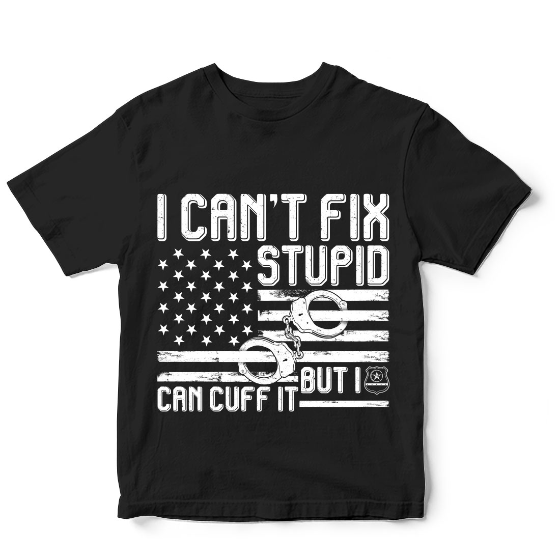Black t - shirt with the words i can't fix stupid and a.