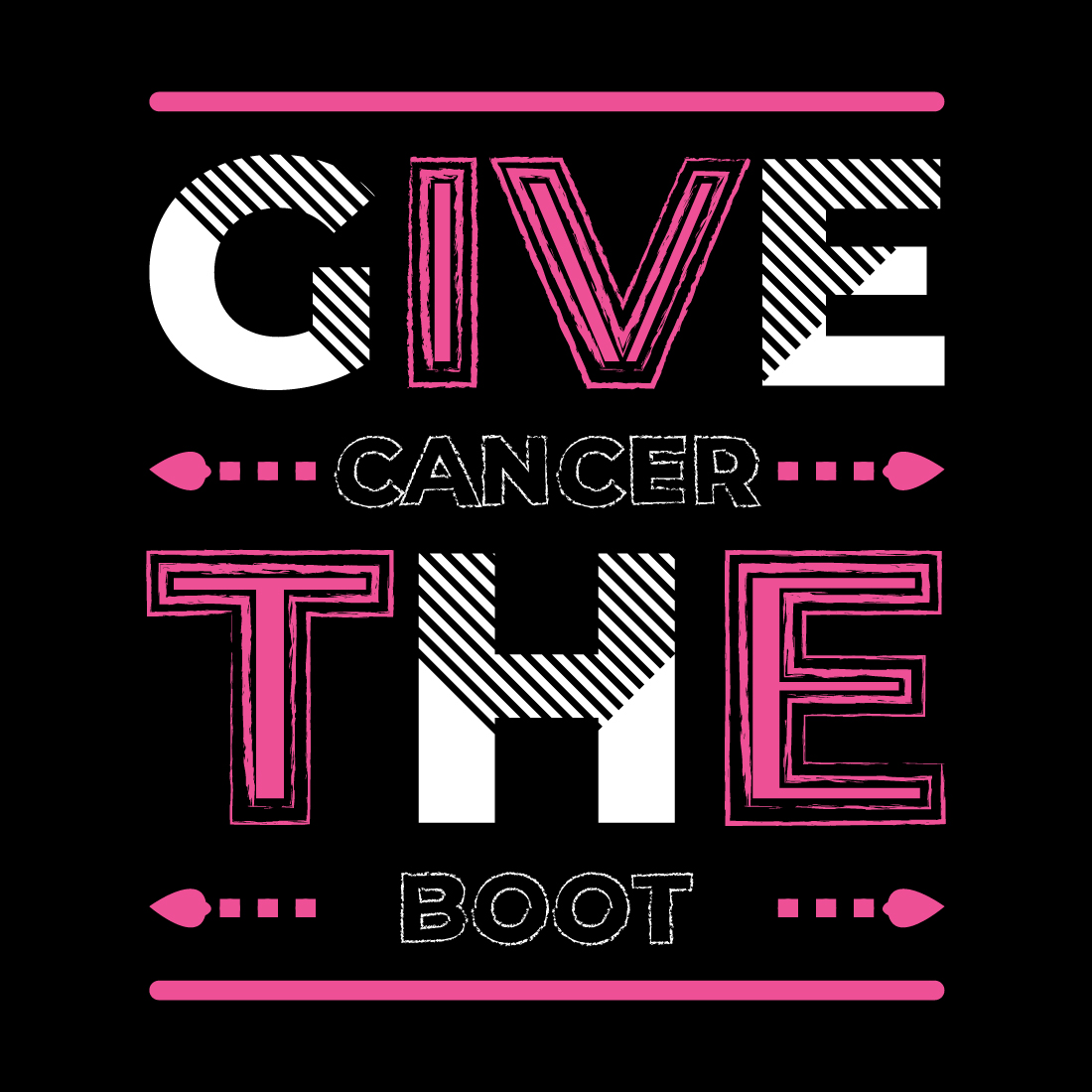 Black and pink poster with the words give cancer the boot.