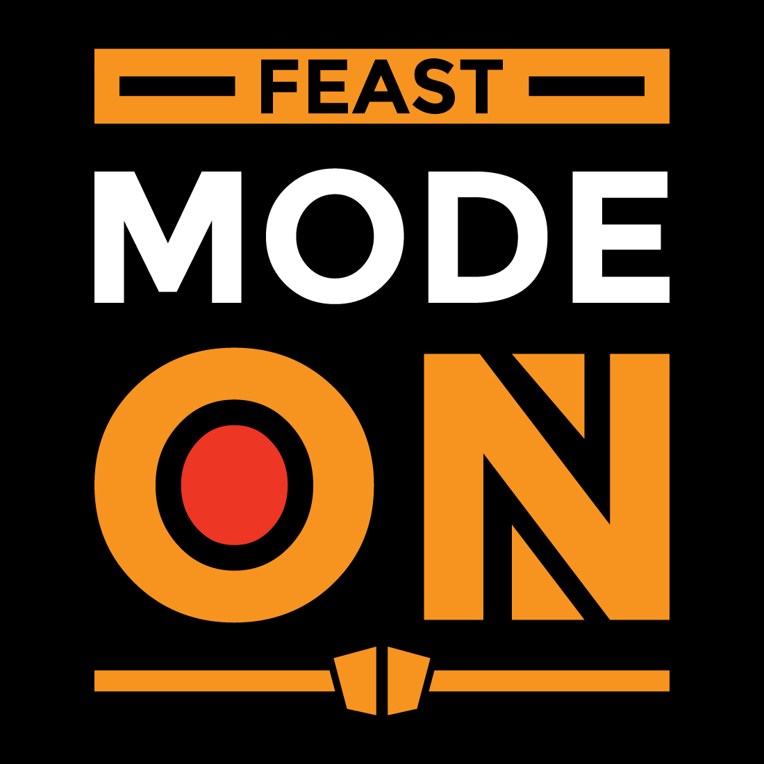 Black and orange sign that says feast mode on.