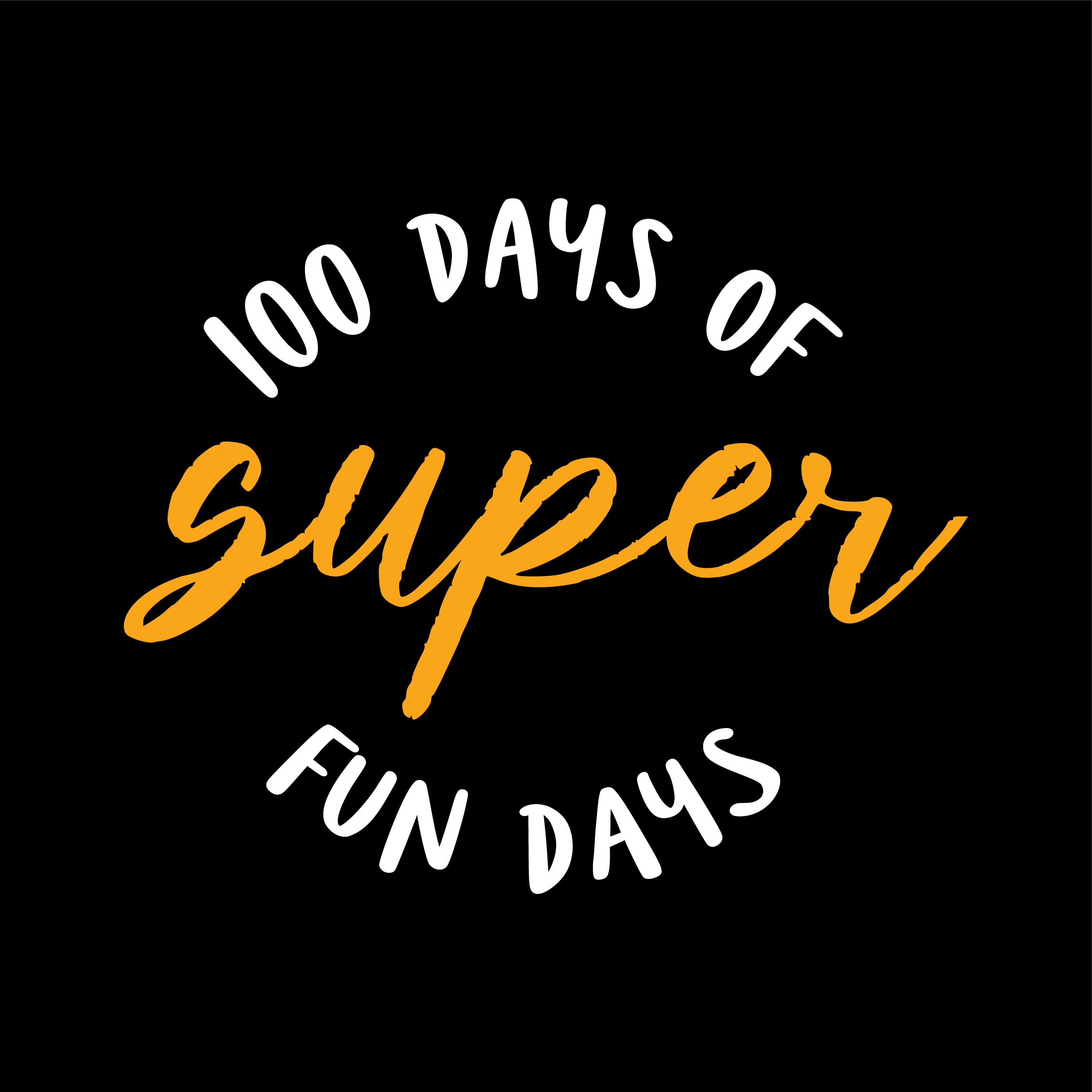 Black background with the words 100 days of super fun days.