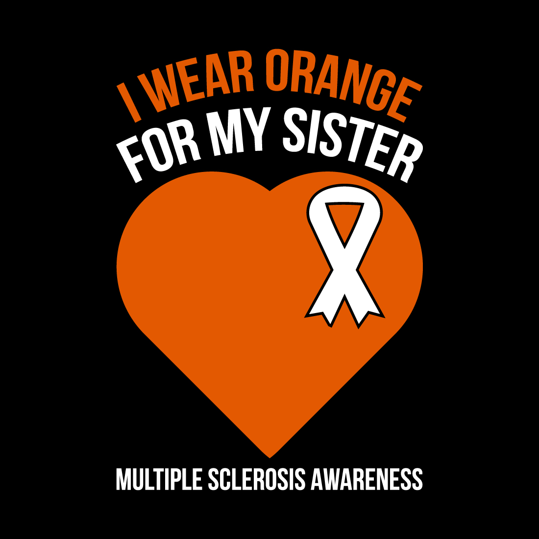 I wear orange for my sister multiple sclerosis awareness.