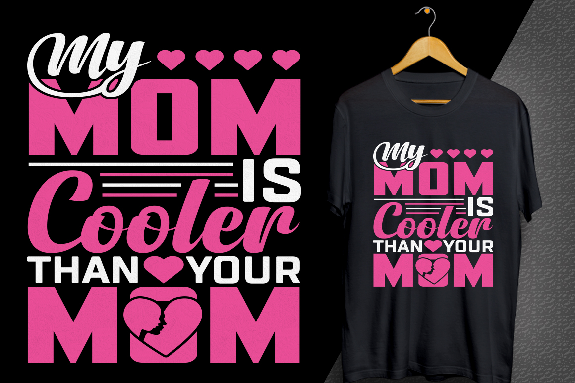 T - shirt that says my mom is cooler than your mom.