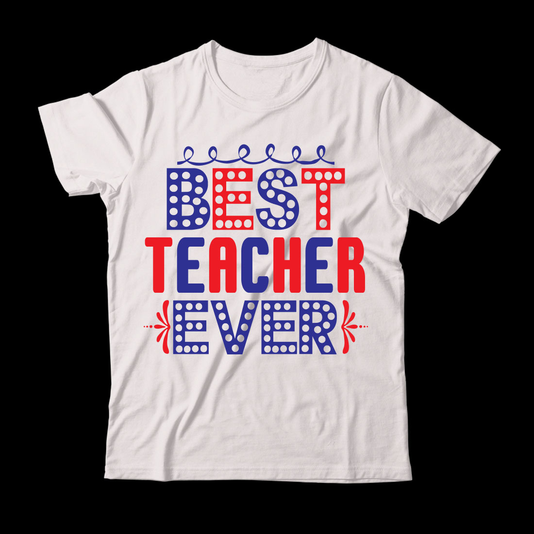White t - shirt with the words best teacher ever.