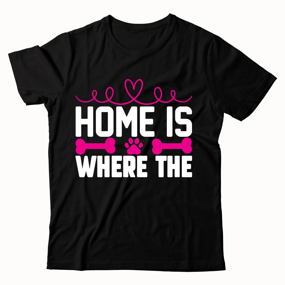 Black t - shirt that says home is where the dog is.