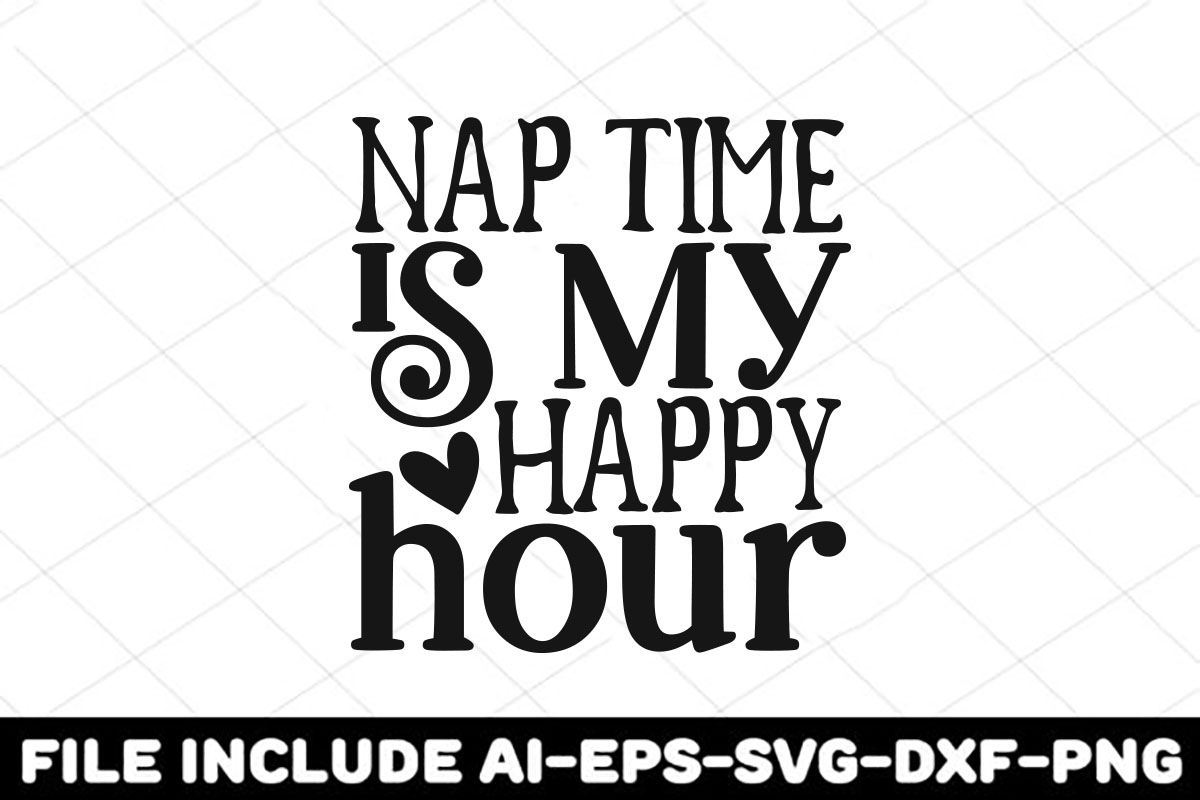Black and white image with the words nap time is my happy hour.