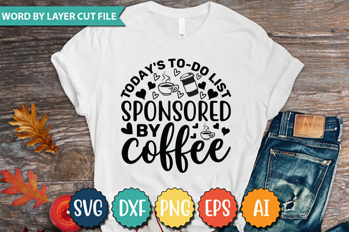 T - shirt that says today's to do is sponsored by coffee.