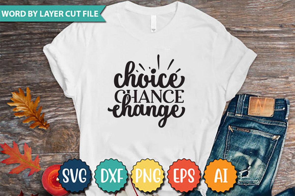 T - shirt with the words choice chance change on it.